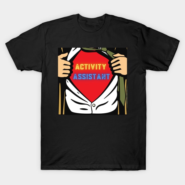 Activity Assistant Superhero T-Shirt by apparel.tolove@gmail.com